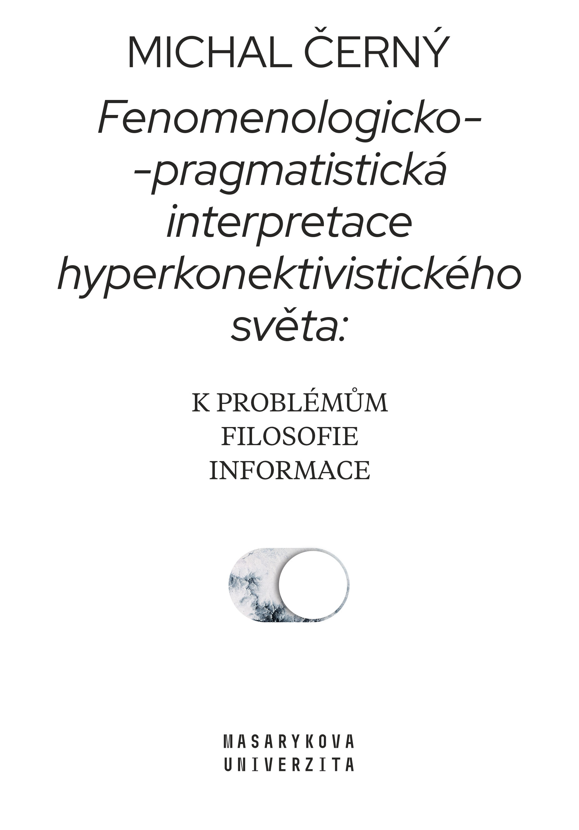 Obálka pro Fenomenologicko-pragmatistická interpretace hyperkonektivistického světa: k problémům filosofie informace