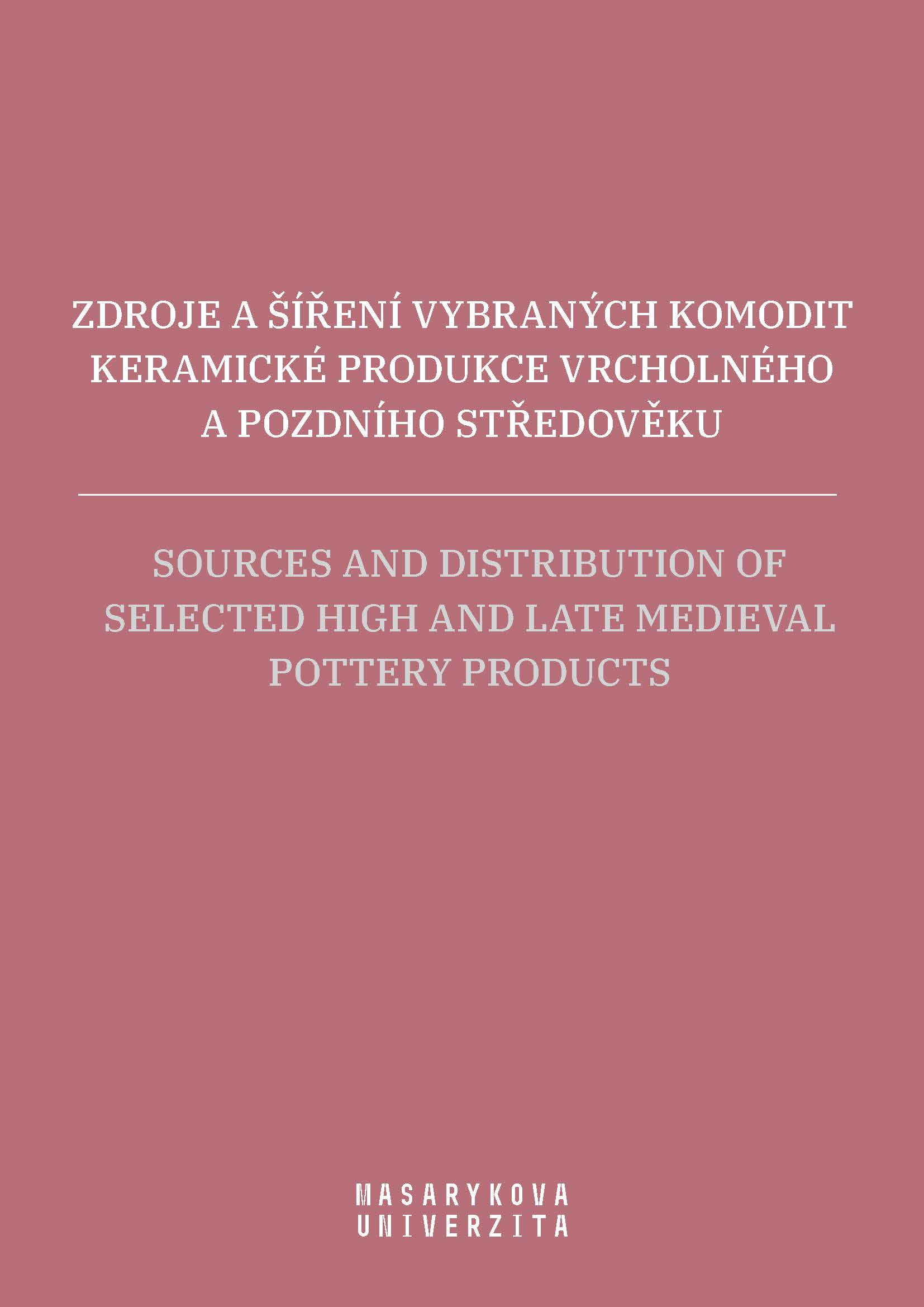 Obálka pro Zdroje a šíření vybraných komodit keramické produkce vrcholného a pozdního středověku