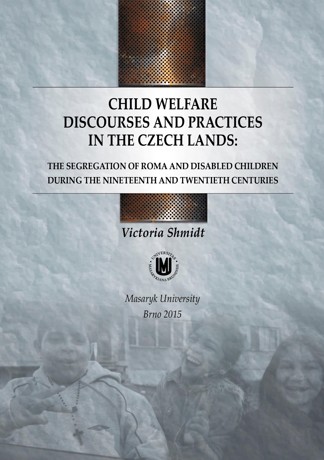 Obálka pro Child welfare discourses and practices in the Czech lands: the segregation of Roma and disabled children during the nineteenth and twentieth centuries