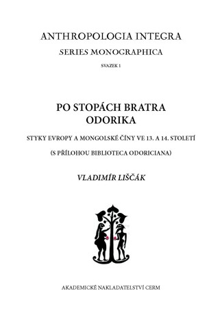 Obálka pro Po stopách bratra Odorika. Styky Evropy a Mongolské Číny ve 13. a 14. století (s přílohou BIBLIOTECA ODORICIANA)
