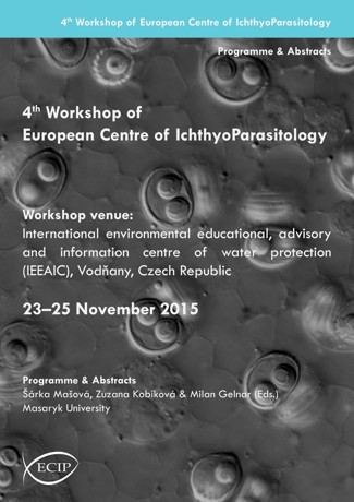 Obálka pro 4th Workshop of European Centre of Ichthyoparasitology, International environmental educational, advisory and information centre of water protection Vodňany (IEEAIC), 23–25 November 2015. Programme & Abstracts