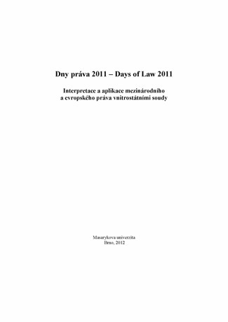 Obálka pro Dny práva 2011. Interpretace a aplikace mezinárodního a evropského práva vnitrostátními soudy