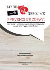 My se raka nebojíme aneb prevencí ke zdraví. Metodický materiál onkologické prevence pro 2. stupeň základní školy (Cover image)