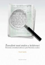 Související publikace: Žurnalisté mezi zradou a kolaborací. Moravská novinářská kolaborace před Národním soudem