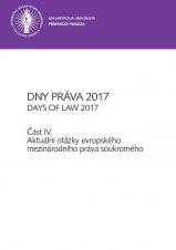 Obálka pro Dny práva 2017. Část IV. Aktuální otázky evropského mezinárodního práva soukromého