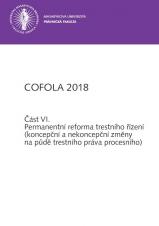 Obálka pro COFOLA 2018. Část VI. - Permanentní reforma trestního řízení (koncepční a nekoncepční změny na půdě trestního práva procesního)