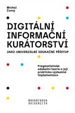 Digitální informační kurátorství jako univerzální edukační přístup. Pragmatistická edukační teorie a její prakticko-výzkumná implementace (Cover image)