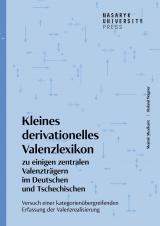 Kleines derivationelles Valenzlexikon zu einigen zentralen Valenzträgern im Deutschen und Tschechischen. Versuch einer kategorienübergreifenden Erfassung der Valenzrealisierung (Cover image)