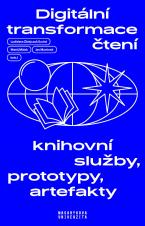 Digitální transformace čtení. Knihovní služby, prototypy, artefakty (Cover image)