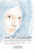 Obálka pro Jak to zvládám? Vliv stresorů školního a rodinného prostředí na žáky ve věku 14–19 let