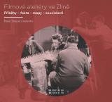 Cover for Filmové ateliéry ve Zlíně. Příběhy – fakta – mapy – souvislosti