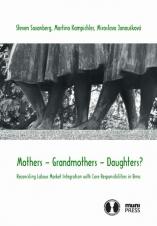 Mothers – Grandmothers – Daughters? Reconciling Labour Market Integration with Care Responsibilities in Brno (Cover image)