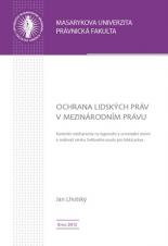 Ochrana lidských práv v mezinárodním právu. Kontrolní mechanismy na regionální a univerzální úrovni a možnost vzniku Světového soudu pro lidská práva (Cover image)