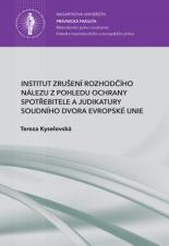 Obálka pro Institut zrušení rozhodčího nálezu z pohledu ochrany spotřebitele a judikatury Soudního dvora Evropské unie