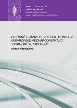 Obálka pro Vybrané otázky vlivu elektronizace na evropské mezinárodní právo soukromé a procesní. (se zaměřením na princip teritoriality a pravidla pro založení mezinárodní. příslušnosti soudů ve sporech vyplývajících ze smluvních závazkových vztahů)