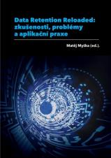 Obálka pro Data Retention Reloaded: zkušenosti, problémy a aplikační praxe. Sborník z workshopu, konaném dne 23. 4. 2013 v Brně jako součást řešení projektu Právo do praxe, praxe do práva