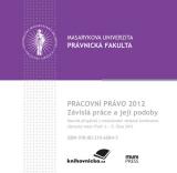 Pracovní právo 2012. Závislá práce a její podoby. Sborník příspěvků z mezinárodní vědecké konference. 3.–5. října 2012 (Cover image)