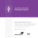 Obálka pro Pracovní právo 2013. Pracovní právo a nový občanský zákoník. Sborník příspěvků z mezinárodní vědecké konference. 2.–4. října 2013