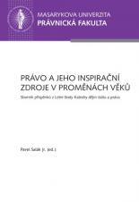 Obálka pro Právo a jeho inspirační zdroje v proměnách věků. Sborník příspěvků z Letní školy Katedry dějin státu a práva PrF MU