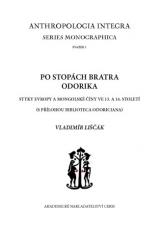 Po stopách bratra Odorika. Styky Evropy a Mongolské Číny ve 13. a 14. století (s přílohou BIBLIOTECA ODORICIANA) (Cover image)