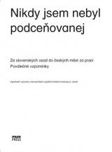 Nikdy jsem nebyl podceňovanej. Ze slovenských osad do českých měst za prací. Poválečné vzpomínky (Cover image)