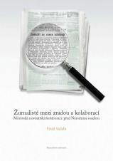 Obálka pro Žurnalisté mezi zradou a kolaborací. Moravská novinářská kolaborace před Národním soudem