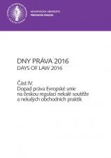 Obálka pro Dny práva 2016. Část IV – Dopad práva Evropské unie na českou regulaci nekalé soutěže a nekalých obchodních praktik