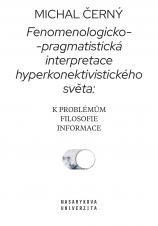 Obálka pro Fenomenologicko-pragmatistická interpretace hyperkonektivistického světa: k problémům filosofie informace