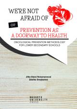 Obálka pro We’re Not Afraid of Cancer or Prevention as a Doorway to Health. Oncological Prevention Methology for Lower Secondary Schools