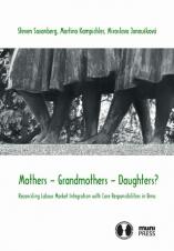 Obálka pro Mothers – Grandmothers – Daughters? Reconciling Labour Market Integration with Care Responsibilities in Brno