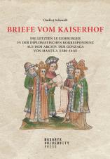 Obálka pro Briefe vom Kaiserhof. Die letzten Luxemburger in der diplomatischen Korrespondenz aus dem Archiv der Gonzaga von Mantua (1380–1436)