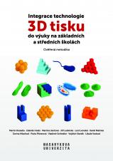 Obálka pro Integrace technologie 3D tisku do výuky na základních a středních školách. Ověřená metodika