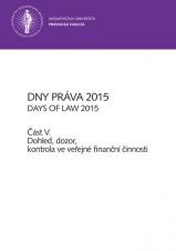 Obálka pro Dny práva 2015 – část V.. Dohled, dozor, kontrola ve veřejné finanční činnosti