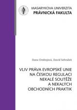 Obálka pro Vliv práva Evropské unie na českou regulaci nekalé soutěže a nekalých obchodních praktik