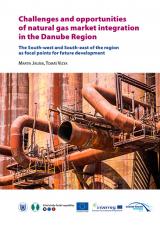 Obálka pro Challenges and opportunities of natural gas market integration in the Danube Region. The South-west and South-east of the region as focal points for future development